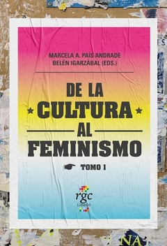 De la cultura al feminismo Tomo 1, Marcela A. País Andrade Belén Igarzábal