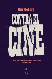CONTRA EL CINE, Obras cinematográficas completas (1952-1978), GUY DEBORD