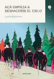 acá empieza a deshacerse el cielo, lucila grossman