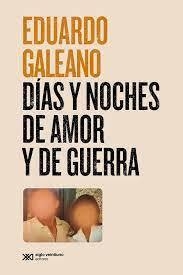 días y noches de amor y de guerra, eduardo galeano