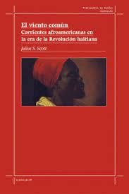 el viento común corrientes afroamericanas en la era de la revolución haitiana , julius s. scott