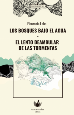 los bosques bajo el agua / El lento deambular de las tormentas, Florencia lobo - comprar online