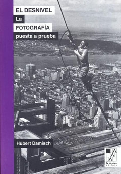 El desnivel La fotografía puesta a prueba. Hubert Damisch