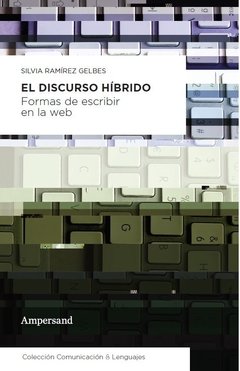 EL DISCURSO HIBRIDO, FORMAS DE ESCRIBIR EN LA WEB, SILVIA RAMIREZ GELBES