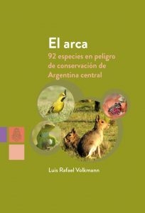 el arca. 92 especies en peligro de conservación de argentina central, luis rafael volkmann