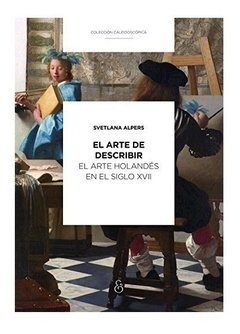 EL ARTE DE DESCRIBIR, EL ARTE HOLANDES EN EL SIGLO XVII, SVETLANA ALPERS