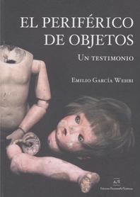 el periférico de objetos, un testimonio, emilio garcía wehbi