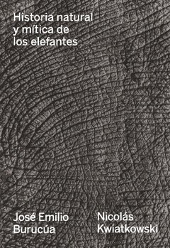 HISTORIA NATURAL Y MITICA DE LOS ELEFANTES, JOSE EMILIO BURUCUA / NICOLAS KWIATKOWSKI