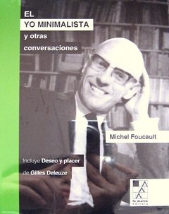 EL YO MINIMALISTA Y OTRAS CONVERSACIONES, Michel Foucault