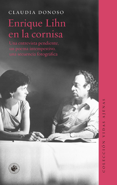 Enrique Lihn en la cornisa, Una entrevista pendiente, un poema intempestivo, una secuencia fotográfica, Claudia Donoso