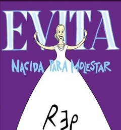 Evita, nacida para molestar, REP