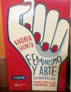 Feminismo y arte latinoamericano historias de artistas que emanciparon el cuerpo, Andrea Giunta