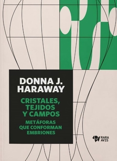 cristales, tejidos y campos. metáforas que conforman embriones. donna haraway