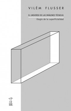 El universo de las imágenes técnicas, Elogio de la superficialidad. VILÉM FLUSSER
