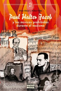 PAUL WALTER JACOB Y LAS MÚSICAS PROHIBIDAS DURANTE EL NAZISMO, SILVIA GLOCER, ROBERT KELZ