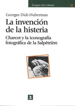 la invención de la histeria: charcot y la iconografía fotográfica de la Salpetriere, georges didi-huberman