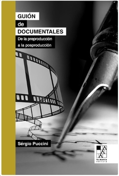 Guión de documentales De la preproducción a la posproducción Sérgio Puccini