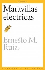 Maravillas eléctricas, Ernesto M, Ruiz