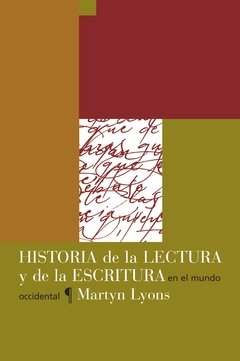 HISTORIA DE LA LECTURA Y DE LA ESCRITURA EN EL MUNDO OCCIDENTAL, MARTYN LYONS