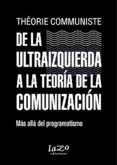 de la ultraizquierda a la teoria de la comunización, theorie communiste