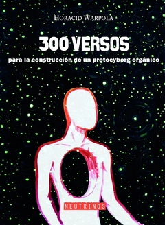 300 versos, Para la construcción de un protocyborg orgánico, Horacio Warpola