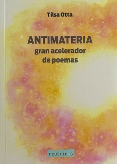 antimateria: gran acelerador de poemas, tilsa otta