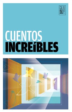 CUENTOS INCREIBLES, Pere Calderas/ Gabriel García Márquez/ Ricardo Doménech/ Daniel Sueiro/ Julio Cortázar