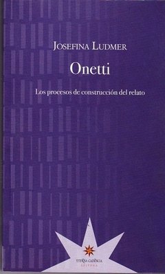 Onetti. Los procesos de construcción del relato, Josefina Ludmer