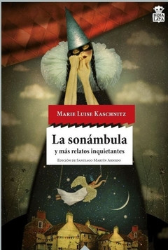 la sonambula y mas relatos inquietantes, marie luise kaschnitz