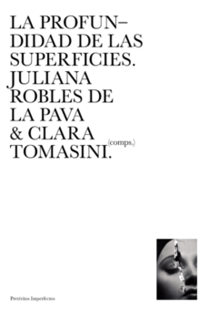 las profundidades de las superficies, juliana robles de la pava & clara tomasini