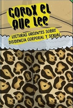 GORDX EL QUE LEE LECTURAS URGENTES SOBRE DISIDENCIA CORPORAL Y SEXUAL, AAVV.