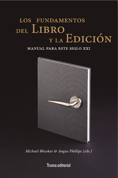 #Preventa# Los fundamentos del libro y la edición, Michael Bhaskar y Angus Phillips