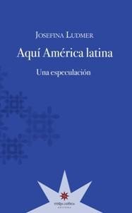 Aquí América latina. Una especulación, Josefina Ludmer