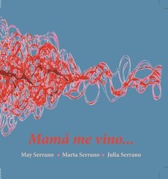 Mamá me vino, May Serrano, Ilustraciones Julia Serran