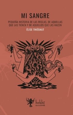 Mi Sangre. Pequeña Historia de las Reglas, de las que las tienen y de las que las hacen, Elise Thiebaut