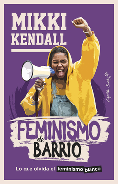 feminismo de barrio: lo que olvida el feminismo blanco, mikki kendall