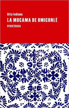 LA MUCAMA DE OMICUNLE, Rita Indiana