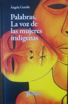 Palabras. La voz de las mujeres indigenas, Ángela Gentile