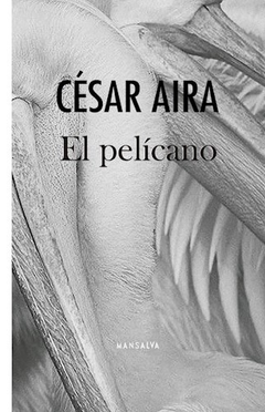 El pelicano, Cesar Aira