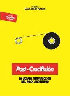 Post-crucifixi¢n, la £ltima resurrecci¢n del rock argentino, Csar Mart¡n Pucheta