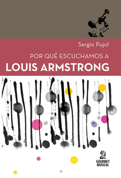 Por qué escuchamos a Louis Armstrong, Sergio Pujol