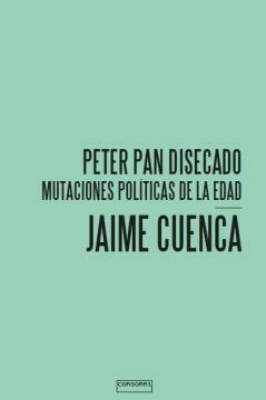 Peter Pan disecado - Mutaciones políticas de la edad, Jaime Cuenca