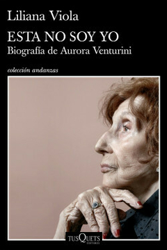 Esta no soy yo. Biografía de Aurora Venturini, Liliana Viola