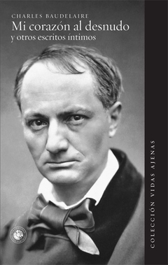 Mi corazón al desnudo y otros escritos íntimos, Charles Baudelaire