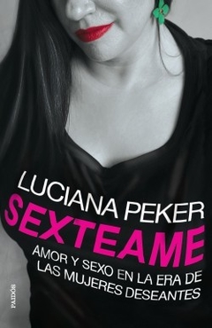 Sexteame, Amor y sexo en la era de las mujeres deseantes, Luciana Peker