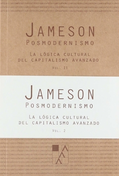 Posmodernismo. LA LÓGICA CULTURAL DEL CAPITALISMO AVANZADO Vol II. Fredric Jameson