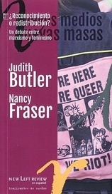 ¨Reconocimiento o redistribucion?. Un debate entre Marxismo y feminismo, Butler &Fraser