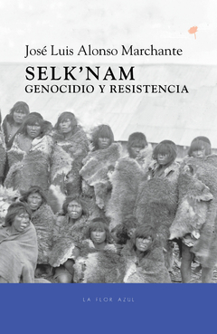 selk'nam genocidio y resistencia, josé luis alonso marchante