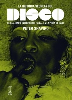 La historia secreta del disco, Sexualidad e integración racial en la pista de baile. PETER SHAPIRO
