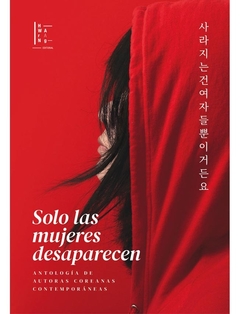 sólo las mujeres desaparecen: antología de autoras coreanas contemporaneas, aa. vv.